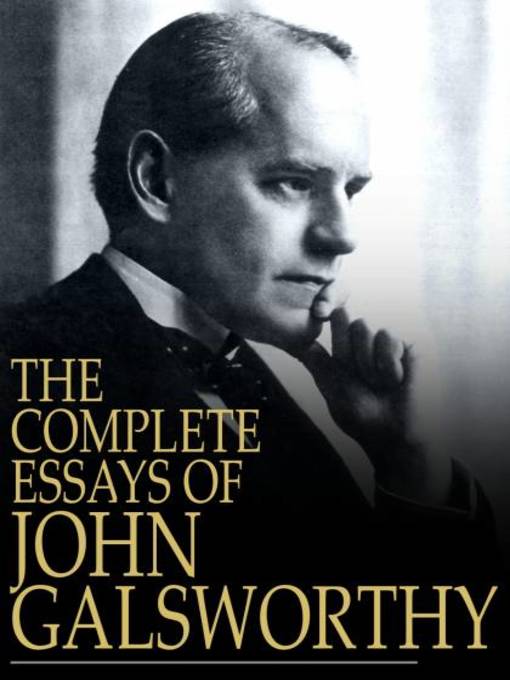 Title details for The Complete Essays of John Galsworthy by John Galsworthy - Wait list